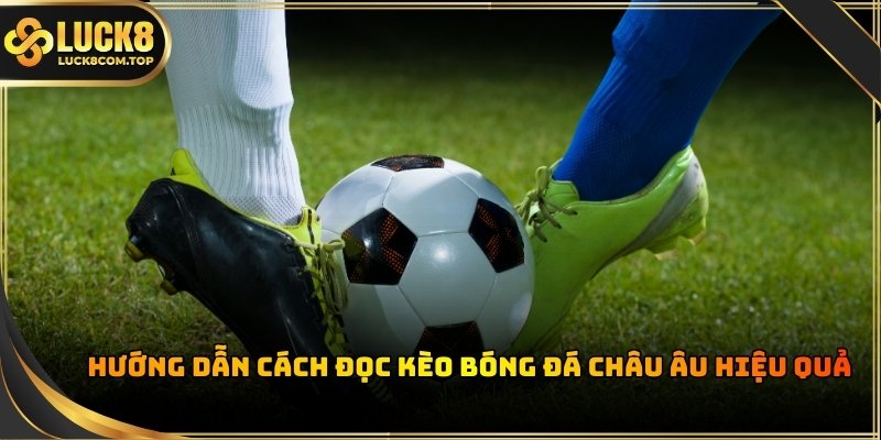 Kèo châu Âu tập trung vào kết quả chính là thắng, hòa hoặc thua của đội nhà