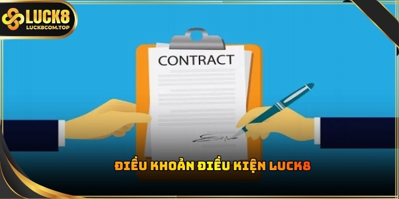 Đôi nét về điều khoản điều kiện Luck8