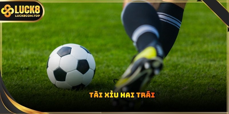 Kèo Tài Xỉu hai trái là cột mốc thường xuất hiện trong các trận đấu bóng đá