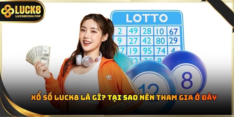 Xổ số Luck8 là hình thức được ưa chuộng 